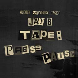 2022 World Tour Jay B Tape Press Pause